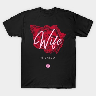 Wife To A Woman T-Shirt